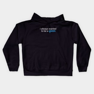 Wanted to Be a Queen (White text, blue) Kids Hoodie